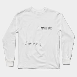 learn anyway Long Sleeve T-Shirt